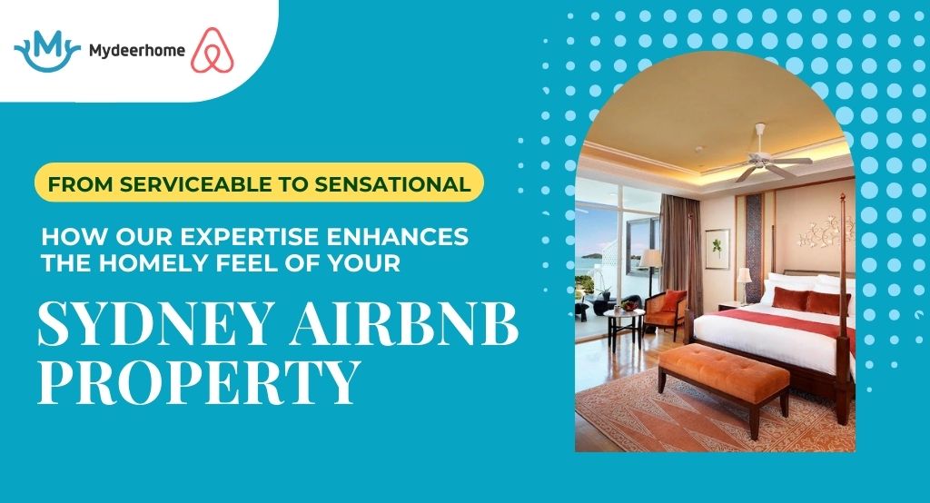 From Serviceable to Sensational: How Our Expertise Enhances the Homely Feel of Your Sydney Airbnb Property.