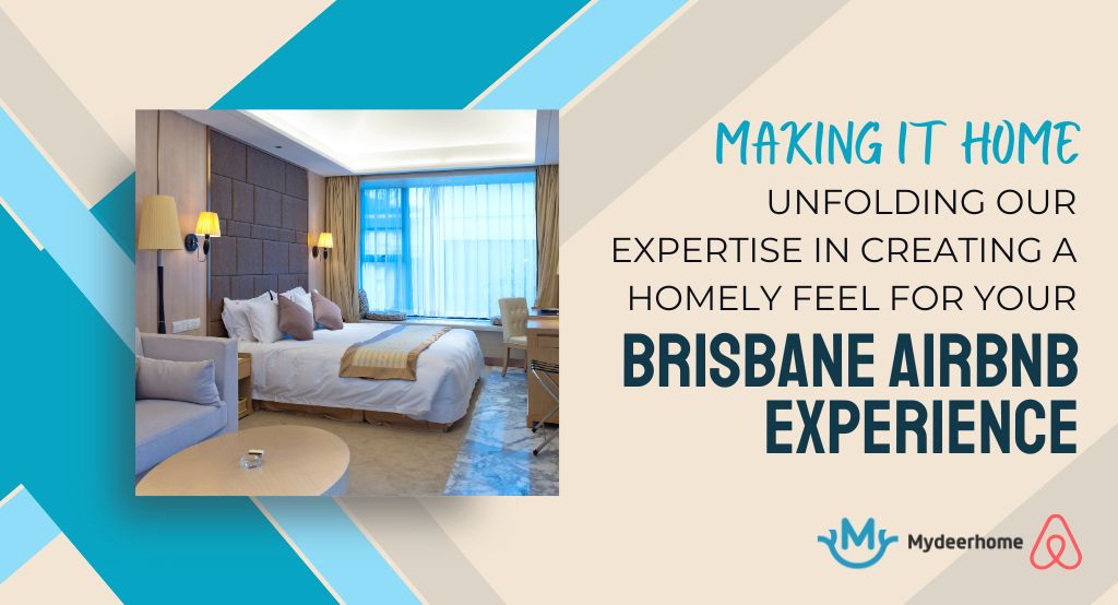 Unfolding Our Expertise in Creating a Homely Feel for Your Brisbane Airbnb Experience.